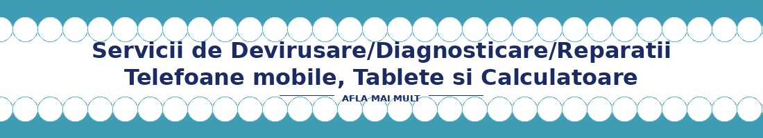  Servicii de Devirusare/Diagnosticare telefoane mobile/tablete